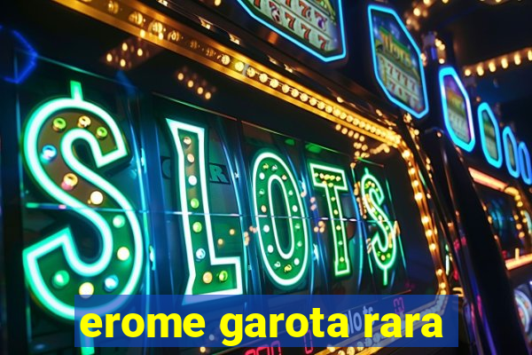 erome garota rara